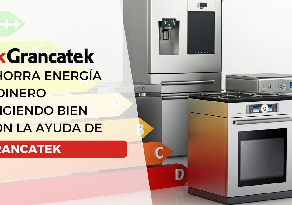 Eficiencia energética: cómo entender las etiquetas y ahorrar en tu factura con Grancatek